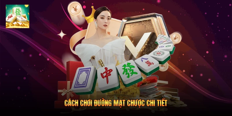 Cách chơi Đường mạt chược chi tiết 