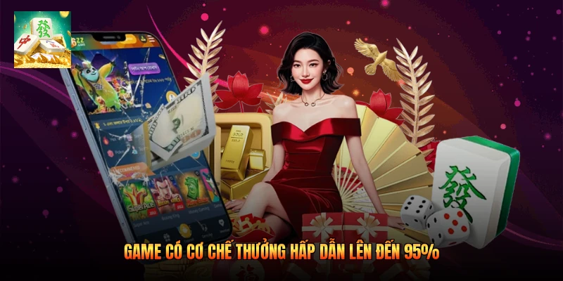 Game có cơ chế thưởng hấp dẫn lên đến 95%