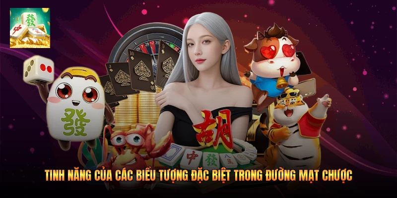 Tinh năng của các biểu tượng đặc biệt trong Đường mạt chược 